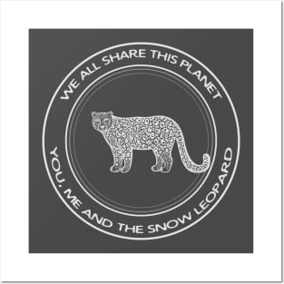 Snow Leopard - We All Share This Planet (on dark colors) Posters and Art